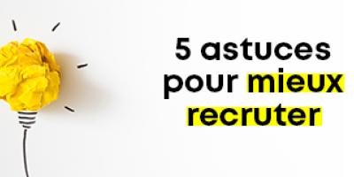 Mieux recruter grâce à la marque employeur : 5 astuces