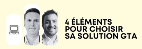 4 éléments pour choisir votre solution GTA